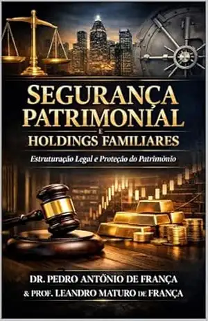 Holding Familiar no Direito Brasileiro: Estrutura Jurídica, Planejamento Sucessório e Governança Patrimonial de Alta Complexidade - Pedro Antônio de França