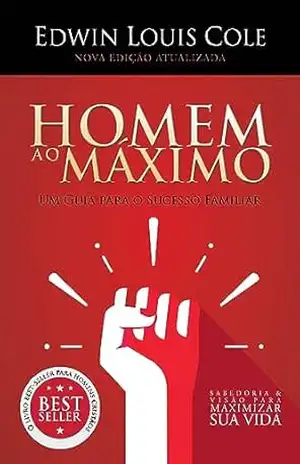 Homem ao máximo: Um guia para o sucesso familiar – Edwin Louis Cole