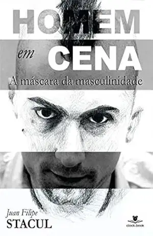 Homem em cena: A máscara da masculinidade – Juan Filipe Stacul
