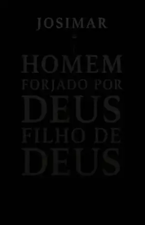 Capa do livro Homem forjado por Deus – Filho de Deus: Seja fiel a Deus e serás verdadeiramente feliz - Josimar