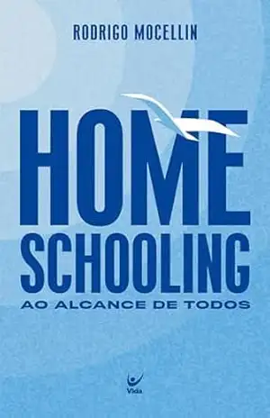 Homeschooling: Ao alcance de todos – Rodrigo Mocellin