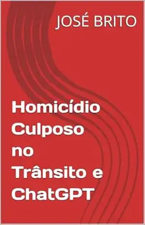 Homicídio Culposo no Trânsito e ChatGPT – JOSÉ BRITO