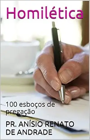 Homilética: 100 esboços de pregação – PR. ANÍSIO RENATO DE ANDRADE