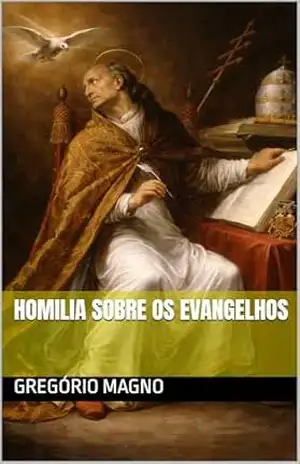 Homilia Sobre os Evangelhos (Clássicos dos Doutores da Igreja) – Gregório Magno