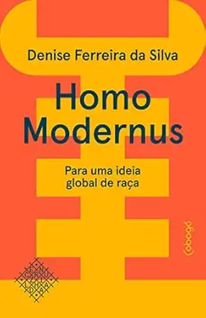 Capa do livro Homo modernus — Para uma ideia global de raça (Coleção Encruzilhada) - Denise Ferreira da Silva