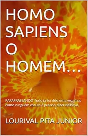 HOMO SAPIENS O HOMEM…: PARAFRASEANDO Tudo já foi dito uma vez, mas como ninguém escuta é preciso dizer de novo. – LOURIVAL  PITA JUNIOR