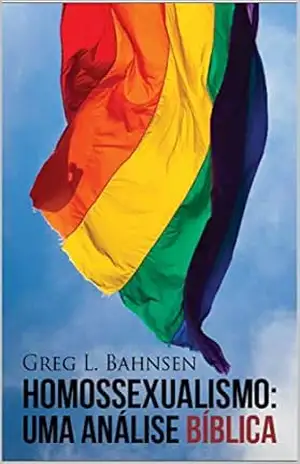 Homossexualismo: Uma visão bíblica – Greg L. Bahnsen