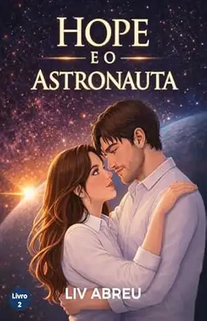 Hope e o Astronauta: – Livro 2 (Duologia: Sentimentos) – Liv Abreu Hope e o Astronauta: – Livro 2 (Duologia: Sentimentos) – Liv Abreu