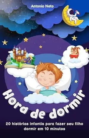 Hora de Dormir: 20 histórias infantis para fazer seu filho dormir em 10 minutos – Antonio Pereira