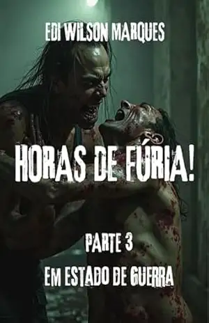 HORAS DE FÚRIA!: PARTE 3 – Em Estado de Guerra – EDI WILSON MARQUES