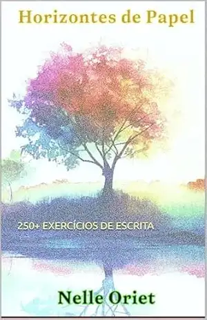 Horizontes de Papel: 250+ Exercícios de Escrita – Nelle Oriet