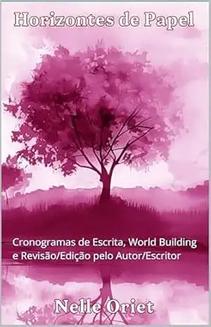 Horizontes de Papel – Volume 9: Cronogramas de Escrita, World Building e Revisão/Edição pelo Autor/Escritor – Nelle Oriet