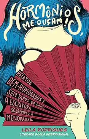 Hormônios, me ouçam!: relatos bem–humorados e sem tabus de como a escritora sobreviveu à menopausa – Leila Rodrigues Hormônios, me ouçam!: relatos bem–humorados e sem tabus de como a escritora sobreviveu à menopausa – Leila Rodrigues