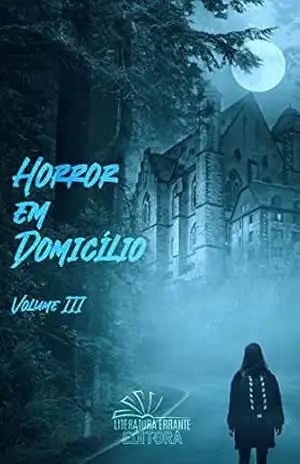 Horror em Domicílio: Vol. III – Pablo Gomes Horror em Domicílio: Vol. III – Pablo Gomes