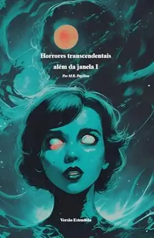 Horrores Transcendentais Além da Janela I – M.R PAPILON Horrores Transcendentais Além da Janela I – M.R PAPILON