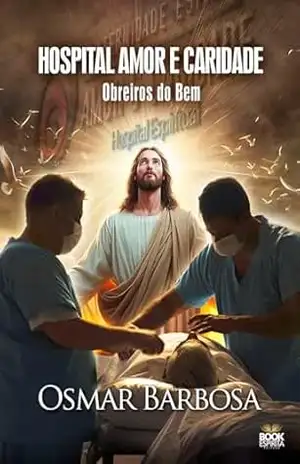 Hospital Amor e Caridade – Obreiros do Bem – Barbosa Osmar