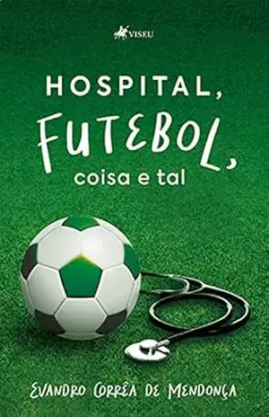 Capa do livro Hospital, futebol, coisa e tal - Evandro Corrêa de Mendonça