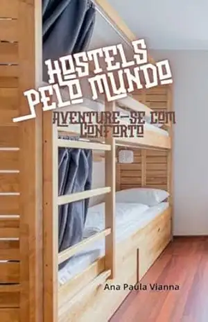 Hostels Pelo Mundo: Aventure–se com Conforto – Ana Paula Vianna
