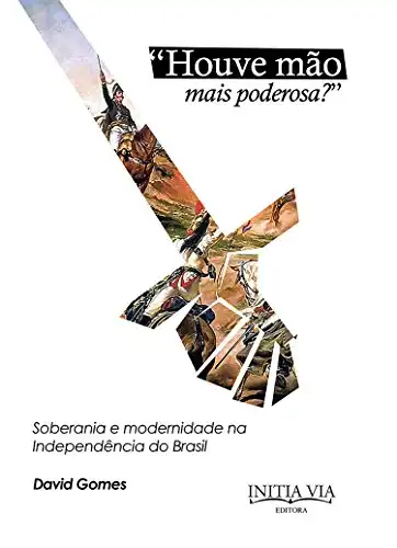 Baixar ''Houve Mão Mais Poderosa?'': Soberania e Modernidade na Independência do Brasil pdf, epub, mobi, eBook