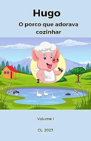 Hugo – O porco que adorava cozinhar – Catarina Lima Hugo – O porco que adorava cozinhar – Catarina Lima