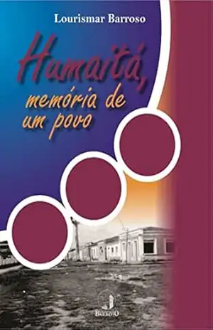 Humaitá: Memória de um povo – Lourismar Barroso
