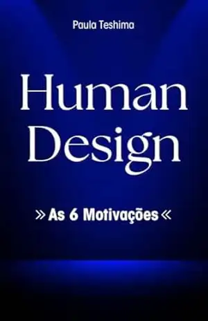 Human Design: As 6 Motivações – Paula Teshima