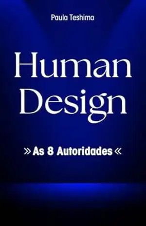 Human Design: As 8 Autoridades – Paula Teshima