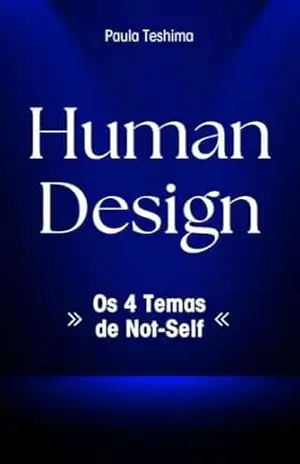 Capa do livro Human Design: Os 4 Temas de Not–Self - Paula Teshima