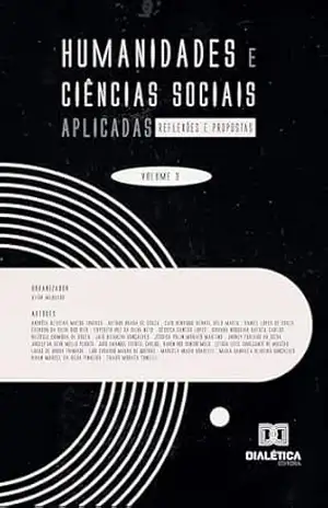 Humanidades e Ciências Sociais Aplicadas: reflexões e propostas: – Volume 3 – Vitor Medrado Humanidades e Ciências Sociais Aplicadas: reflexões e propostas: – Volume 3 – Vitor Medrado