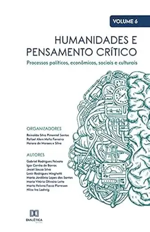 Humanidades e pensamento crítico: processos políticos, econômicos, sociais e culturais: – Volume 6 – Reinaldo Silva Pimentel Santos