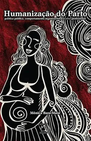 Capa do livro Humanização do parto: política pública, comportamento organizacional e ethos profissional - Mônica Bara Maia