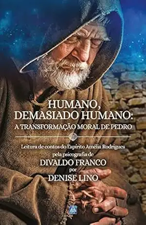 Humano, Demasiado Humano: a transformação moral de Pedro – Divaldo Pereira Franco