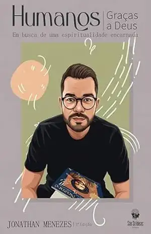 Humanos, Graças a Deus: Em busca de uma espiritualidade encarnada – Jonathan Menezes