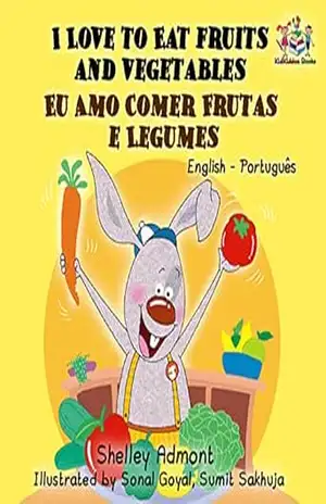 I Love to Eat Fruits and Vegetables Eu Amo Comer Frutas e Legumes (English Portuguese Bilingual Collection) – Shelley Admont