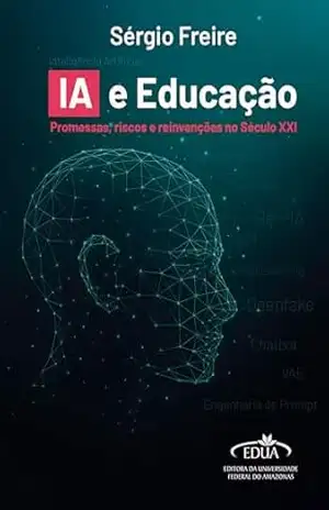 IA e Educação: Promessas, riscos e reinvenções no século XXI – Sérgio Freire