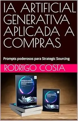 IA GENERATIVA APLICADA A COMPRAS: Prompts poderosos para Strategic Sourcing – Rodrigo Costa IA GENERATIVA APLICADA A COMPRAS: Prompts poderosos para Strategic Sourcing – Rodrigo Costa