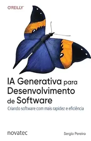 IA Generativa para Desenvolvimento de Software: Criando software com mais rapidez e eficiência – Sergio Pereira IA Generativa para Desenvolvimento de Software: Criando software com mais rapidez e eficiência – Sergio Pereira