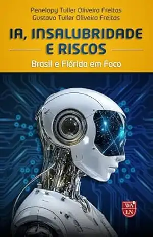 Capa do livro IA, Insalubridade e Riscos: Brasil e Flórida em Foco - Penelopy Tuller Oliveira Freitas
