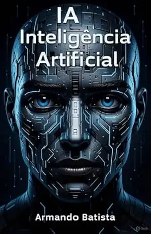 IA: Inteligência Artificial - ARMANDO BATISTA IA: Inteligência Artificial - ARMANDO BATISTA