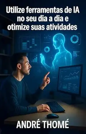 Capa do livro IA no Dia a Dia: Como Usar Inteligência Artificial para Otimizar Seu Tempo e Resolver Problemas Comuns - André Luis Thomé da Silva