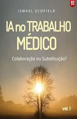IA no TRABALHO MÉDICO: Colaboração ou Substituição? – ISMAEL SCOFIELD