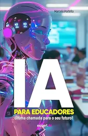 IA PARA EDUCADORES: Os Desafios da IA na Educação (Gestão e Educação) – Marcelo  Portella