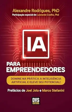 IA para Empreendedores: Domine na prática a inteligência artificial e eleve seu potencial! – Alexandre Rodrigues