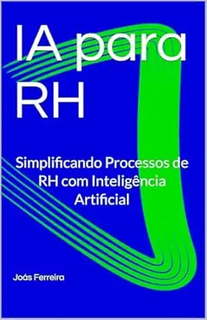 IA para RH: Simplificando Processos de RH com Inteligência Artificial – Joás Ferreira IA para RH: Simplificando Processos de RH com Inteligência Artificial – Joás Ferreira