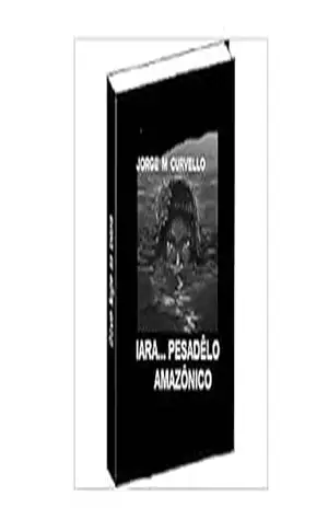 IARA… PESADÊLO AMAZÔNICO – Jorge Curvello