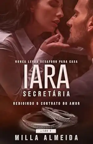 Iara – Secretária redigindo o contrato do Amor: Nunca Levou Desaforo para Casa Série Superação –5 – Milla Almeida Iara – Secretária redigindo o contrato do Amor: Nunca Levou Desaforo para Casa Série Superação –5 – Milla Almeida