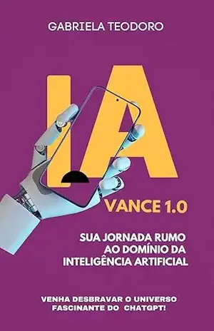 Capa do livro IAvance 1.0 – Desbravando o ChatGPT - Gabriela Teodoro