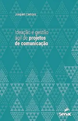 Capa do livro Ideação e gestão ágil de projetos de comunicação (Série Universitária) - Joaquim Campos