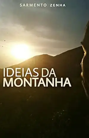 Ideias da Montanha: Uma viagem no topo das ideias – Sarmento Zenha Ideias da Montanha: Uma viagem no topo das ideias – Sarmento Zenha
