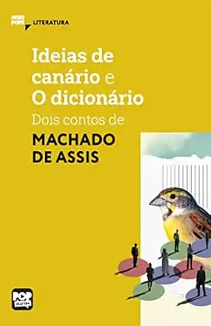 Ideias de Canário e O dicionário: Dois contos de Machado de Assis: Literatura (MiniPops) – Machado de Assis